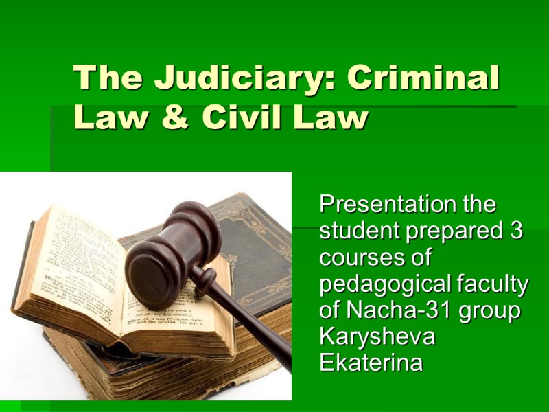 The Judiciary: Criminal Law & Civil Law Presentation the student prepared 3 courses of